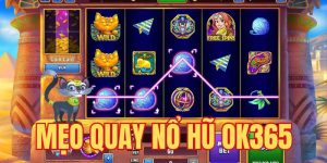 mẹo quay nổ hũ OK365